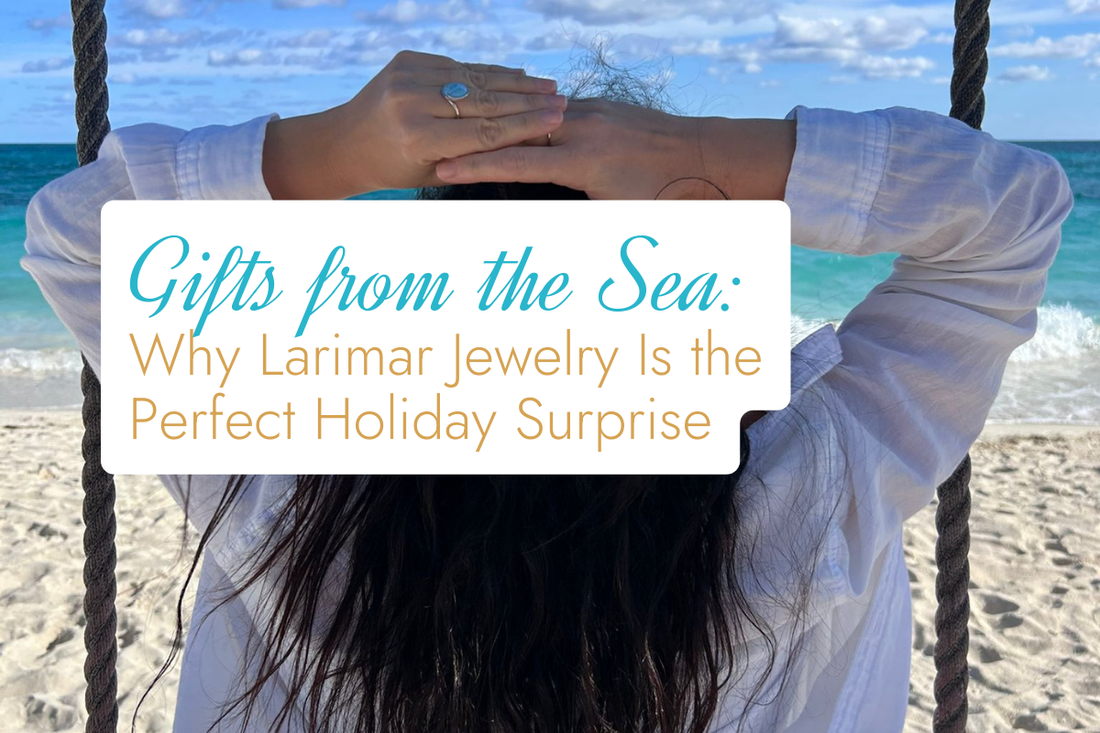 Gifts from the Sea: Why Larimar Jewelry Is the Perfect Holiday Surprise