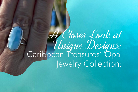 Caribbean Treasures’ Opal Jewelry Collection: A Closer Look at Unique Designs