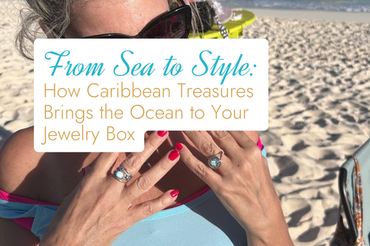 From Sea to Style: How Caribbean Treasures Brings the Ocean to Your Jewelry Box