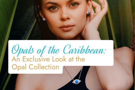 Opals of the Caribbean: An Exclusive Look at the Opal Collection