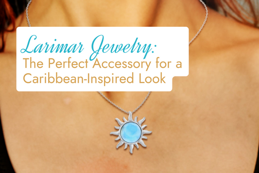 Larimar Jewelry: The Perfect Accessory for a Caribbean-Inspired Look