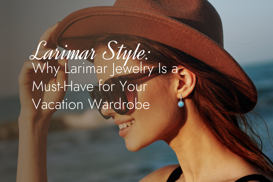 Why Larimar Jewelry Is a Must-Have for Your Vacation Wardrobe